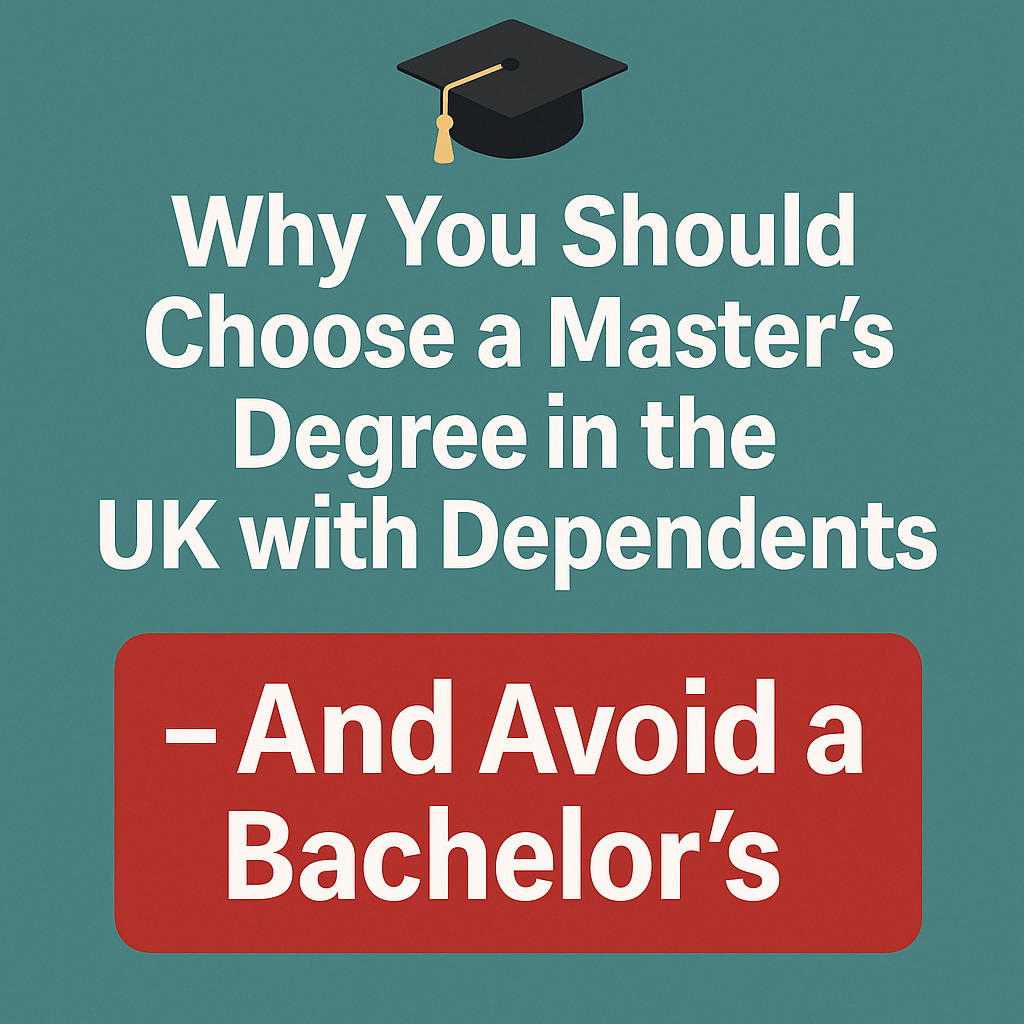 🎓 Why You Should Choose a Master’s Degree in the UK with Dependents – And Avoid a Bachelor’s